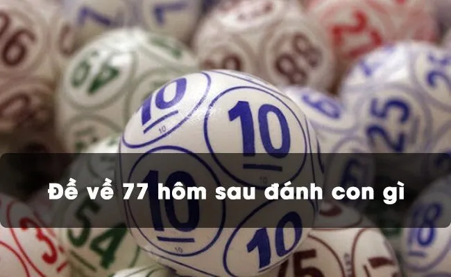 Đề về 77 hôm sau đánh con gì dễ trúng